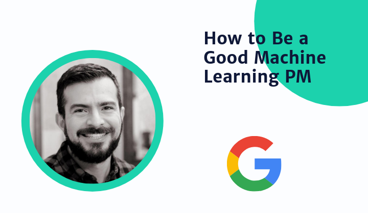 How to Be a Great Machine Learning PM by Google Product Manager